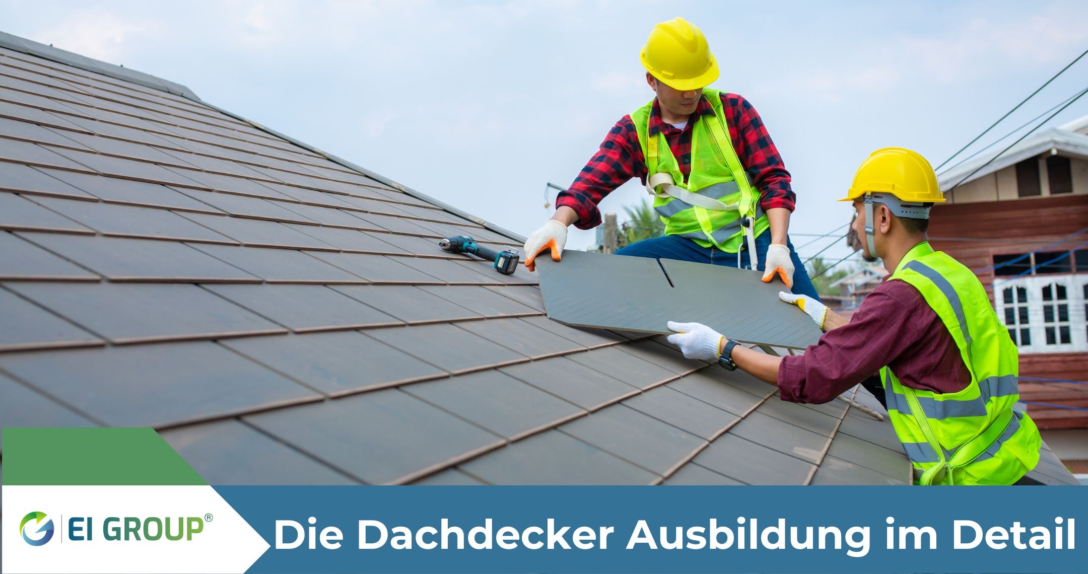 Die Dachdecker Ausbildung im Detail - EI Group Deutschland